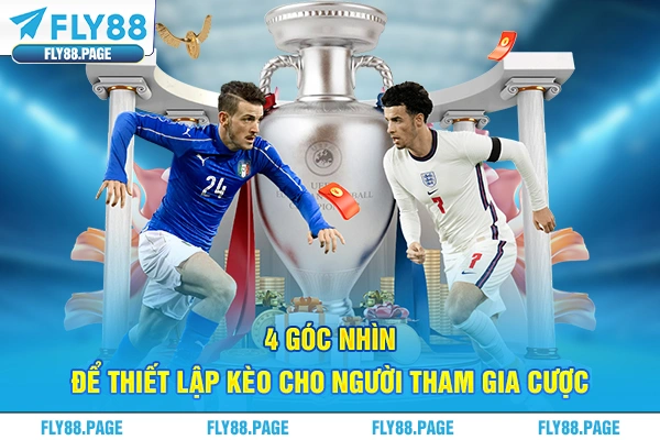 4 góc nhìn để thiết lập kèo cho người tham gia cược 4 góc nhìn để thiết lập kèo cho người tham gia cược
