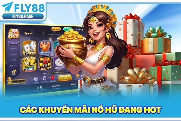 Các khuyến mãi nổ hũ đang hot