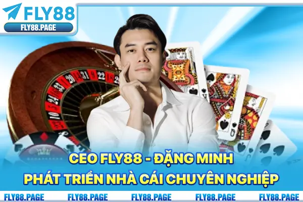 CEO Fly88 – Kiến tạo nền tảng cá cược chuyên nghiệp