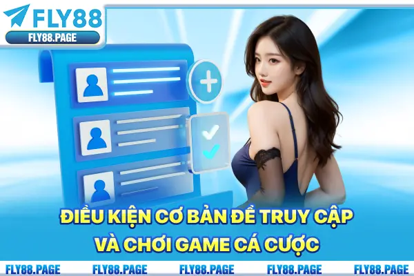 Điều kiện cơ bản để truy cập và chơi game cá cược Điều kiện cơ bản để truy cập và chơi game cá cược