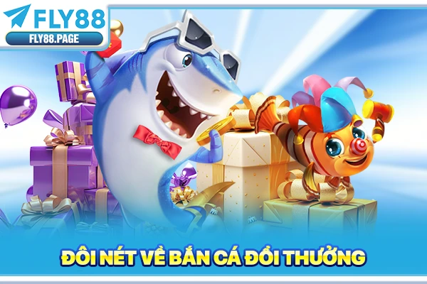 Đôi nét về bắn cá đổi thưởng Đôi nét về bắn cá đổi thưởng