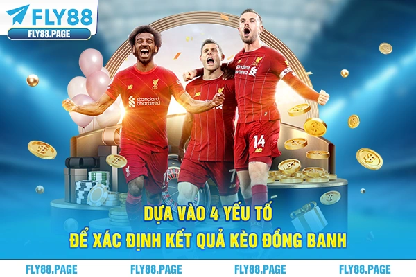 Dựa vào 4 yếu tố để xác định kết quả kèo đồng banh