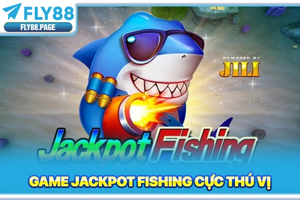 Game Jackpot Fishing cực thú vị Game Jackpot Fishing cực thú vị