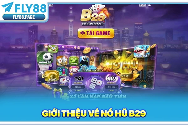 Giới thiệu về nổ hũ B29