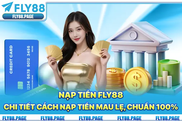 Nạp tiền Fly88 - Chi tiết cách nạp tiền mau lẹ, chuẩn 100%