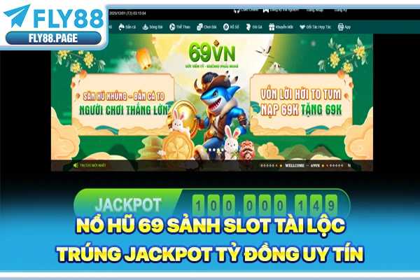Nổ Hũ 69 Sảnh Slot Tài Lộc | Trúng Jackpot Tỷ Đồng Uy Tín