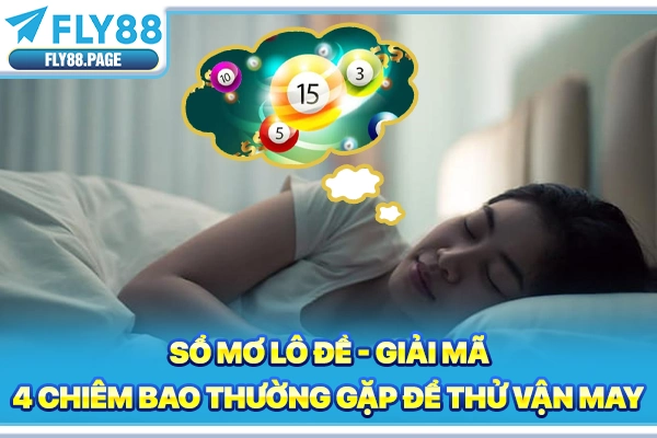 Sổ Mơ Lô Đề | Giải Mã 4 Chiêm Bao Thường Gặp Để Thử Vận May