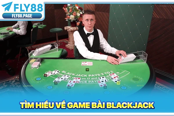 Tìm hiểu về game bài blackjack